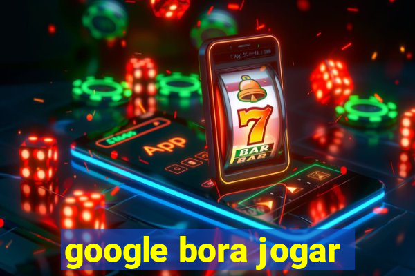 google bora jogar